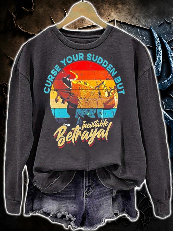 Curse Your Sudden But Inevitable Betrayal T-Shirt sweatshirt