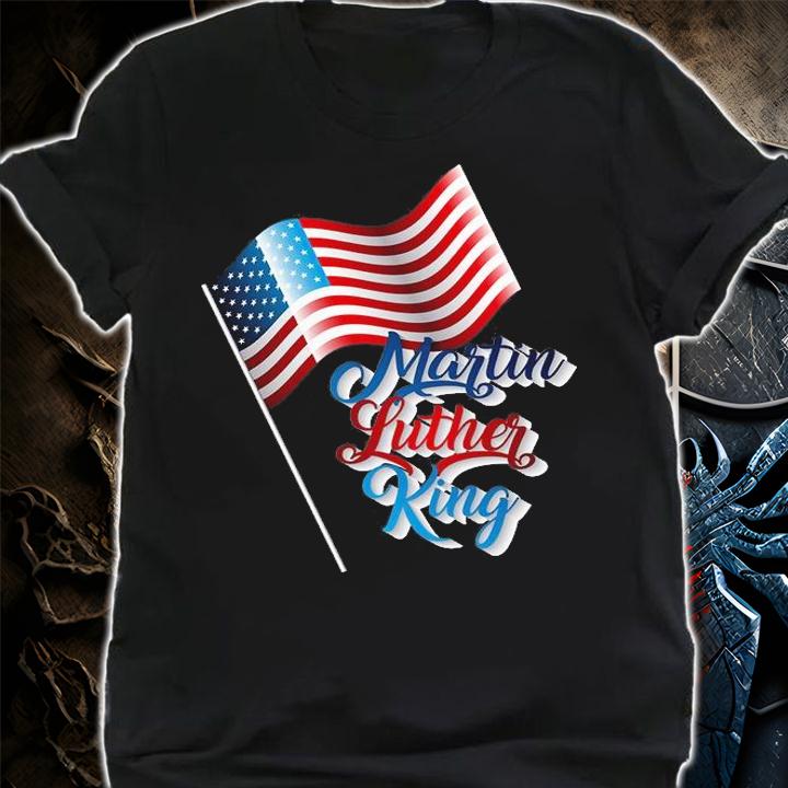 Martin Luther King Day MLK USA Flag T-Shirt shirt
