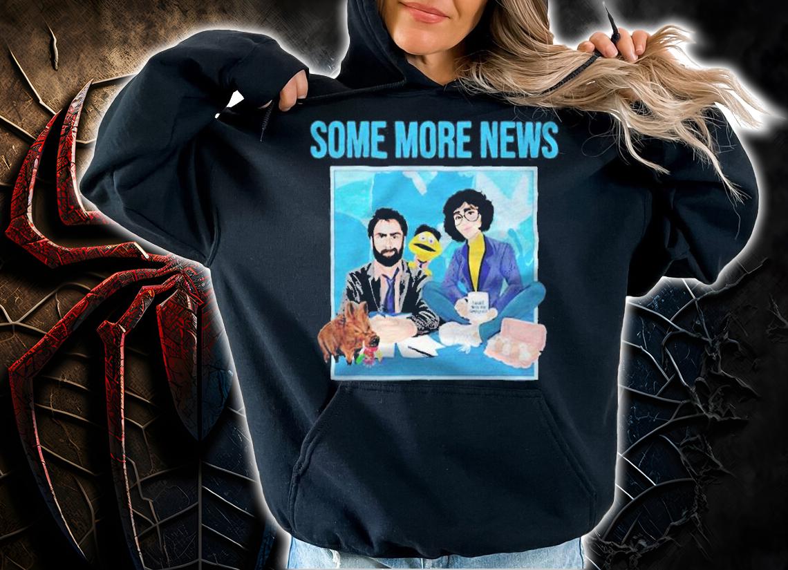 Some More News T-shirt hoodie