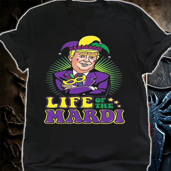 Trump Mardi Gras Life of the Mardi T-Shirt shirt
