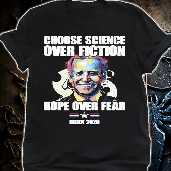 Choose Science Over Fiction Hope Over Fear Joe Biden T-Shirt