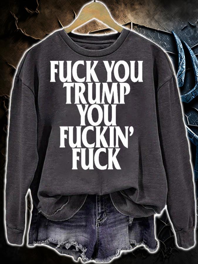 Fuck You Trump You Fuckin Fuck T-Shirt