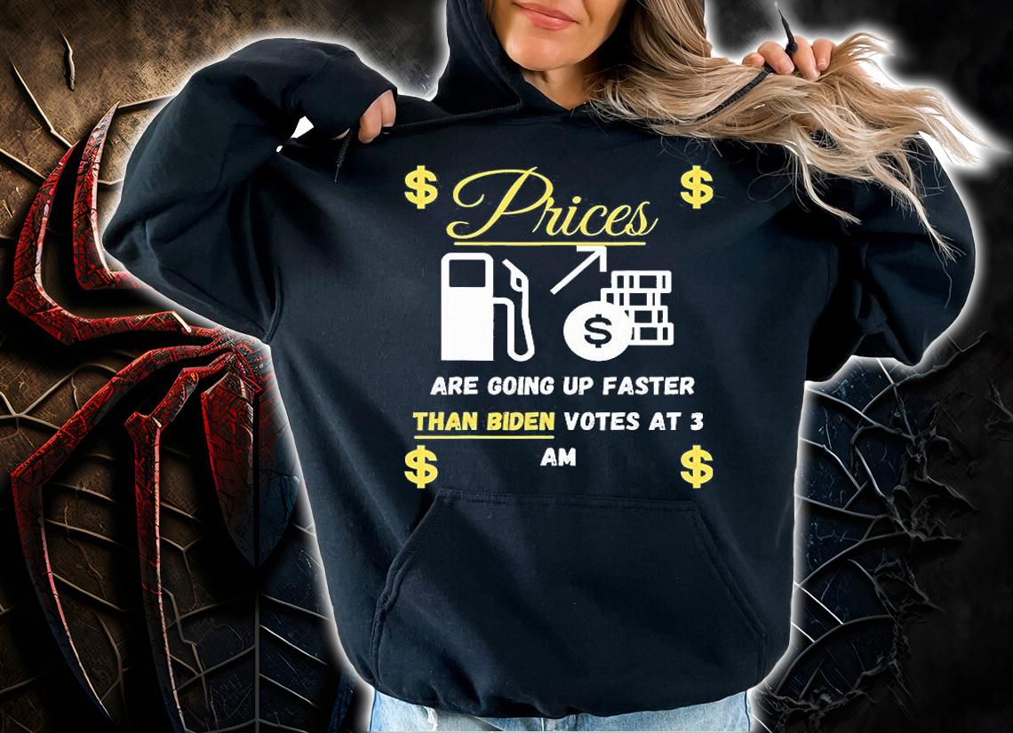 Gas Prices Are Going Up Faster Than Biden Votes At 3 AM $ T-Shirt hoodie