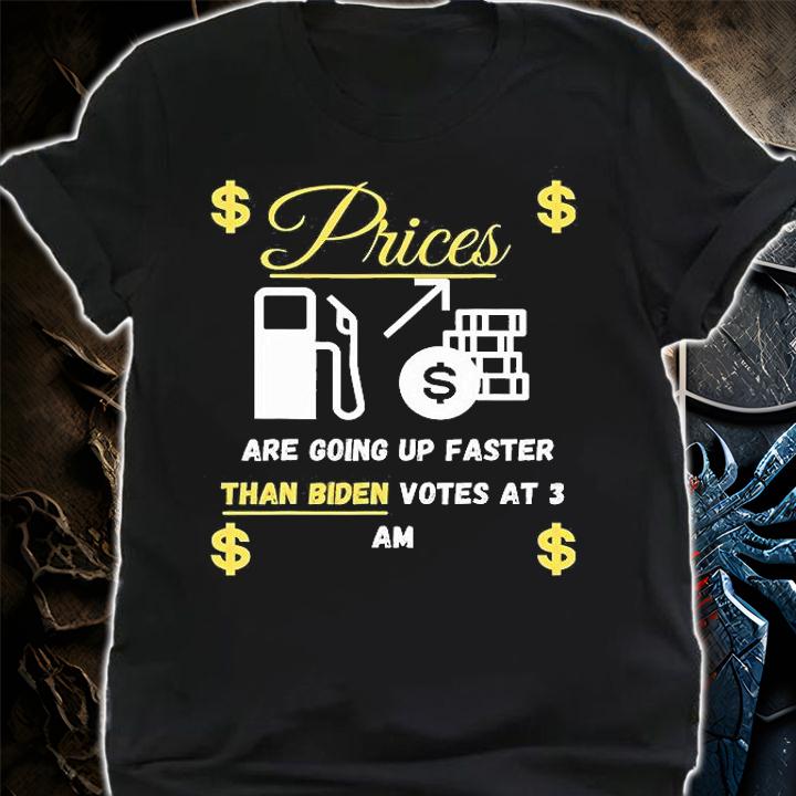 Gas Prices Are Going Up Faster Than Biden Votes At 3 AM $ T-Shirt shirt