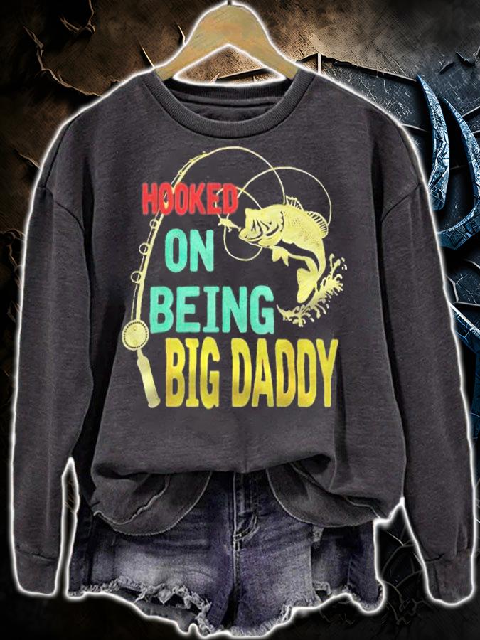 Hooked on being big daddy T-shirt sweatshirt
