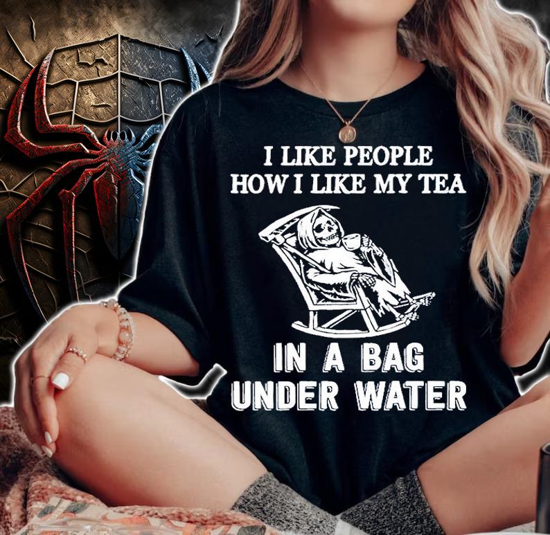 I Like People How I Like My Tea In A Bag Under Water T-Shirt woman shirt