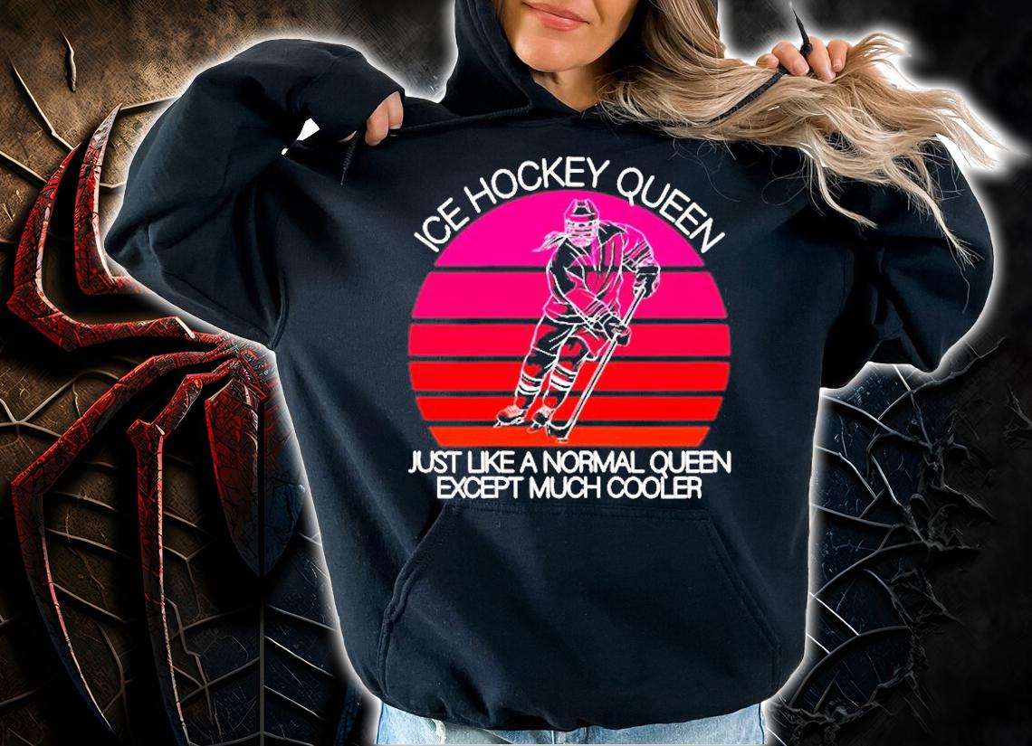 Ice Hockey Queen Just Like A Normal Queen Except Much Cooler T-Shirt
