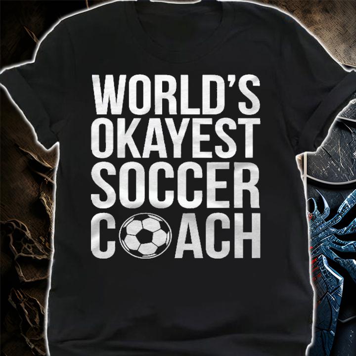 Mens Worlds Okayest Soccer Coach Training Gift Trainer Coaching Shirt shirt