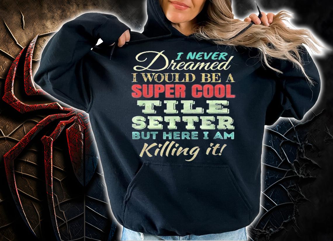 Tile Setter Funny Gift Appreciation Shirt hoodie