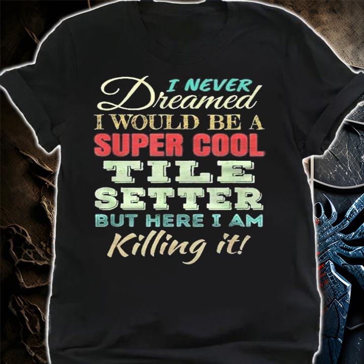 Tile Setter Funny Gift Appreciation Shirt shirt