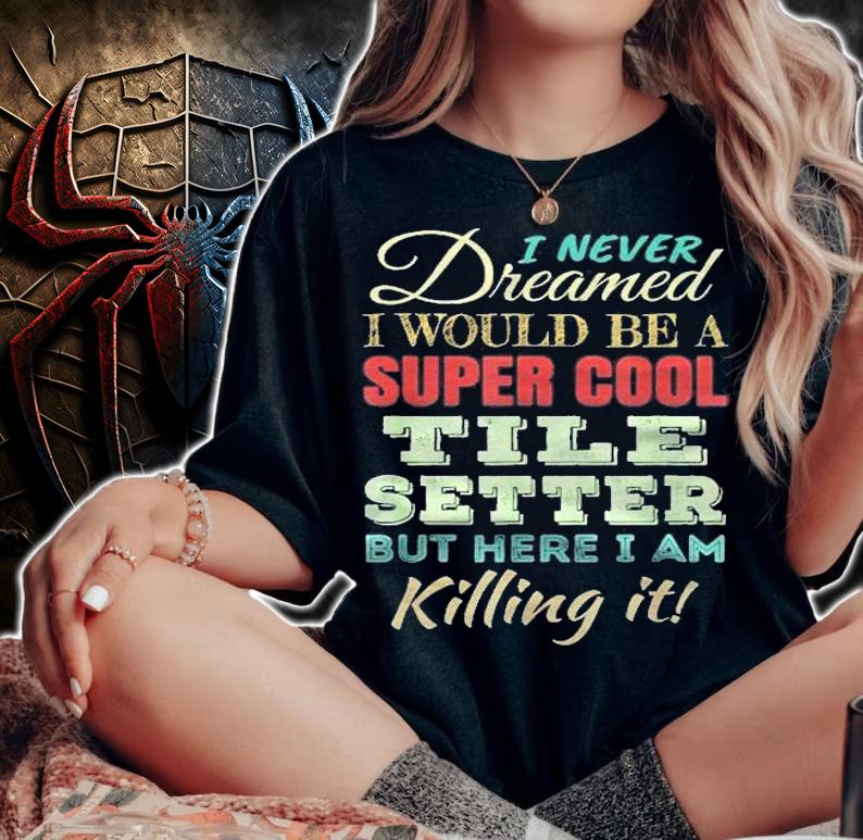 Tile Setter Funny Gift Appreciation Shirt woman shirt