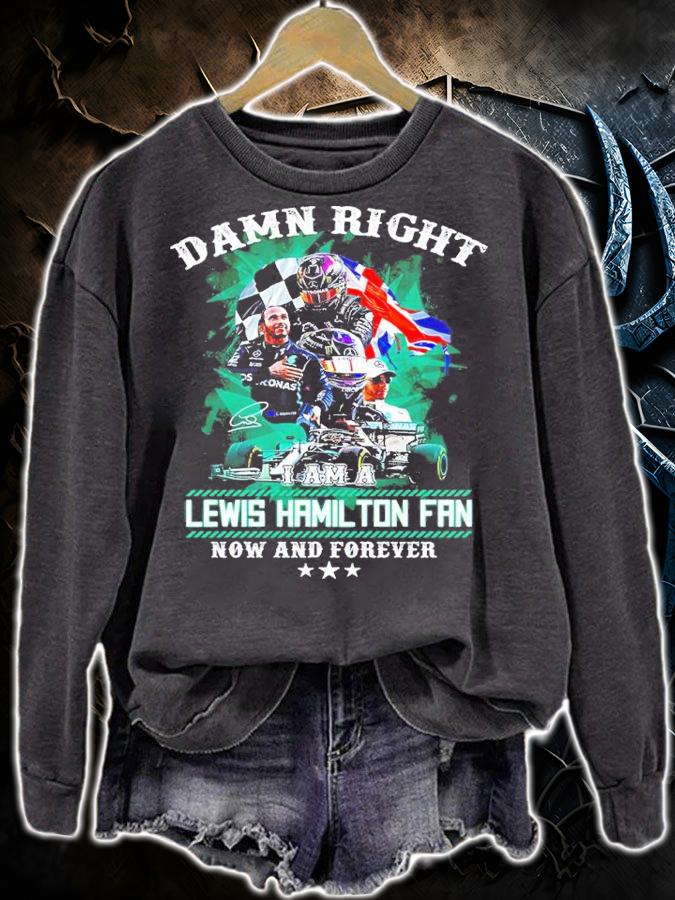 Damn Right Lewis Hamilton Fan Now And Forever Shirt sweatshirt