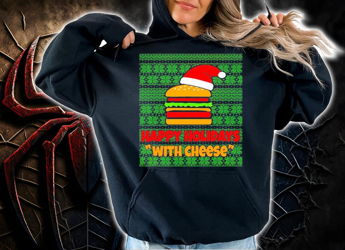 Happy Holidays With Cheese Christmas Ugly Shirt hoodie