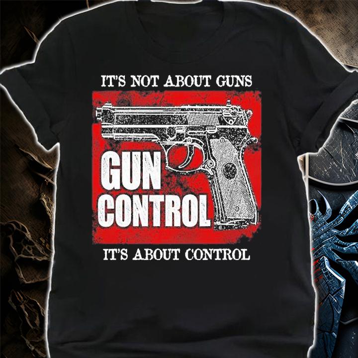 It's Not About Guns Anti Gun Control Patriotic Conservative Gift T-Shirt shirt