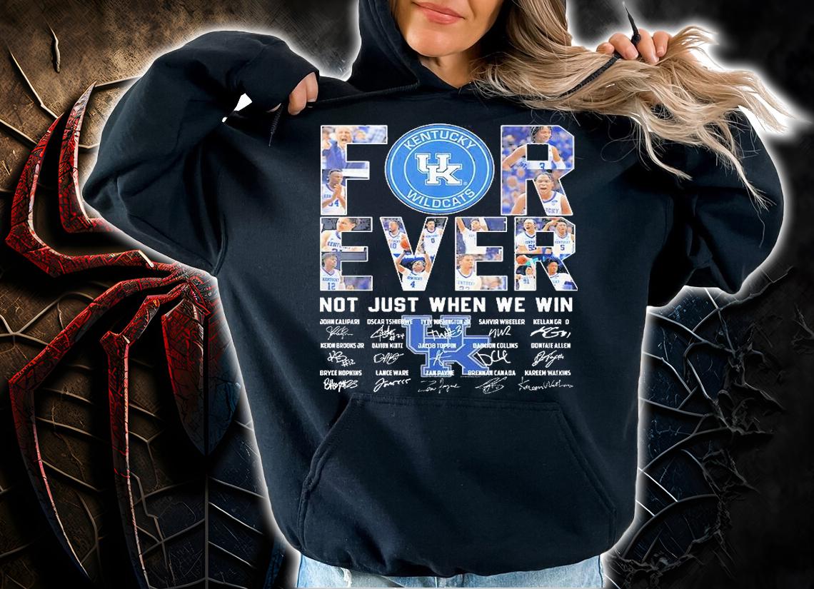 Kentucky Wildcats Forever Not Just When We Win Signature T-Shirt hoodie