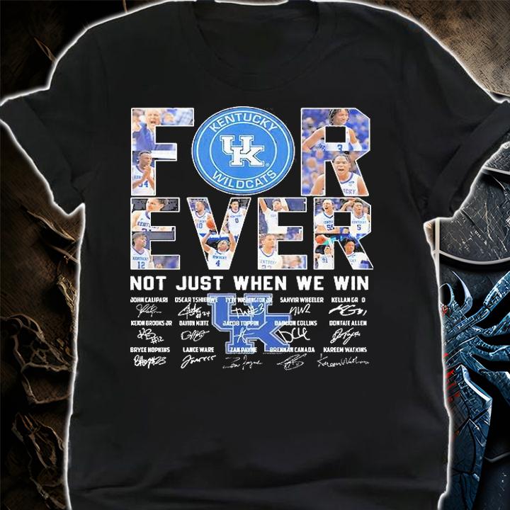 Kentucky Wildcats Forever Not Just When We Win Signature T-Shirt shirt
