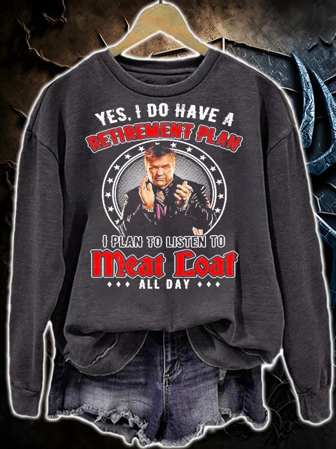 Meat Loaf I Do Have A Retirement Paln I Plan To Listen To Meat Loaf All Day T-Shirt sweatshirt