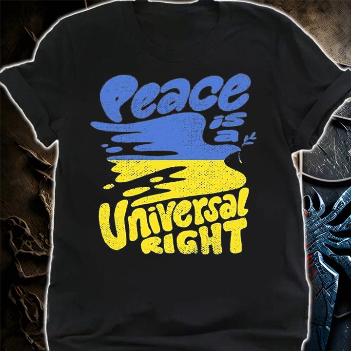 Peace Is A Universal Right Ukraine Flag Colors T-Shirt