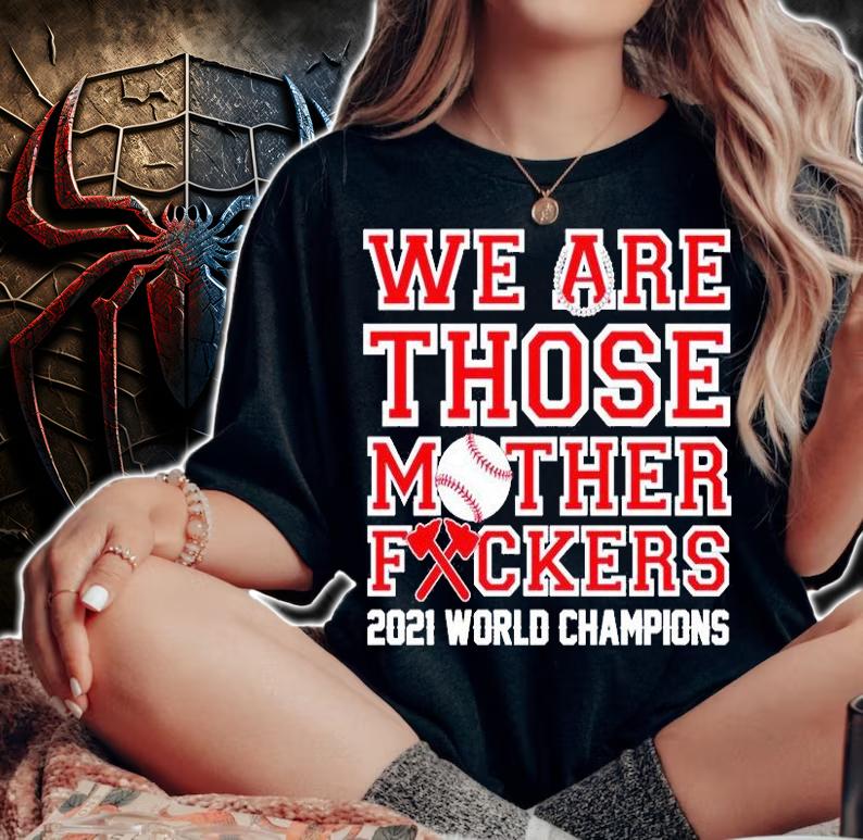 We Are Those Mother Fuckers 2021 World Champions T-Shirt woman shirt