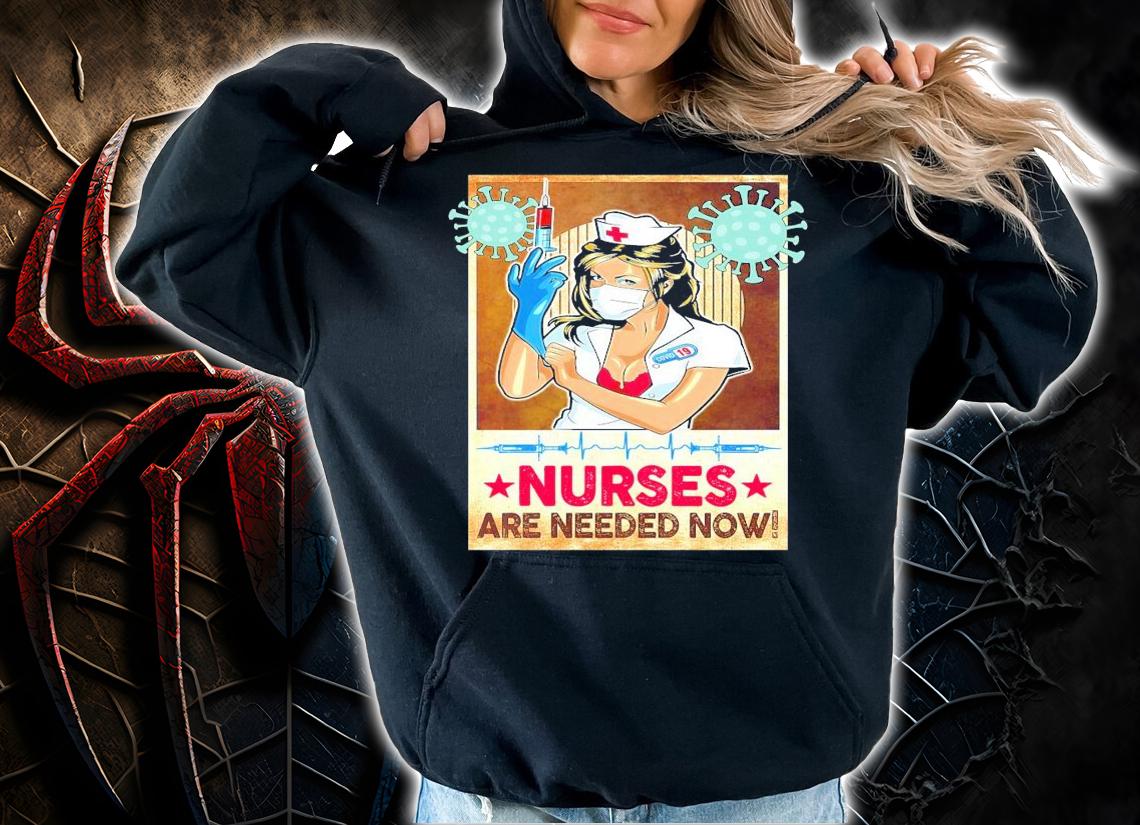 Covid-19 Nurses are needed now shirt hoodie