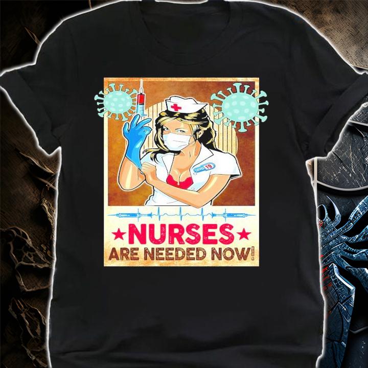 Covid-19 Nurses are needed now shirt shirt