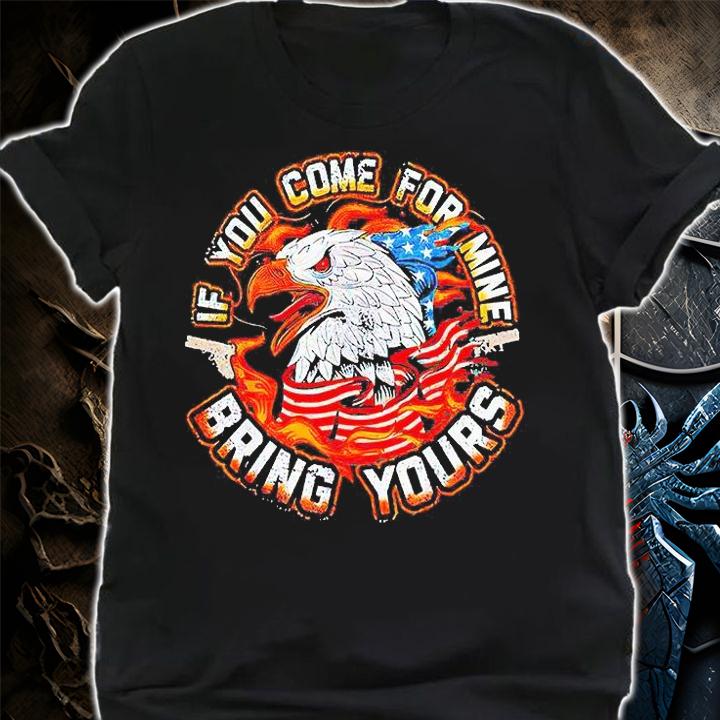 Eagles American flag if You come for mine bring yours T-shirt shirt