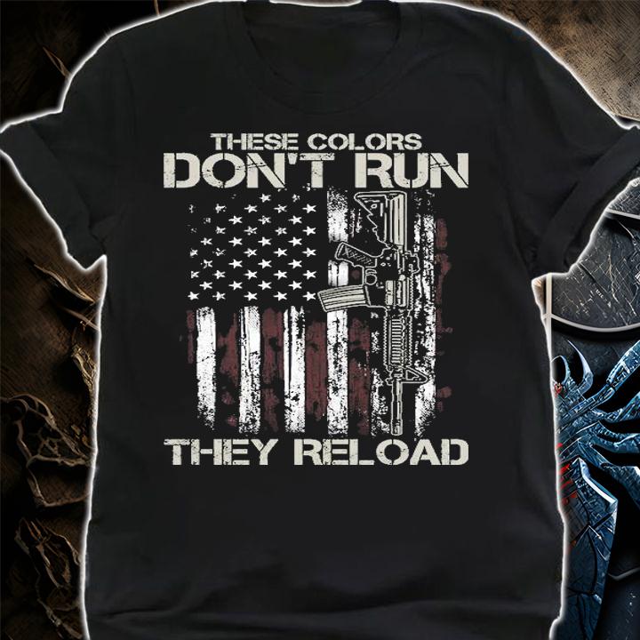 Gun American Flag Colors Don't Run They Reload T-Shirt shirt