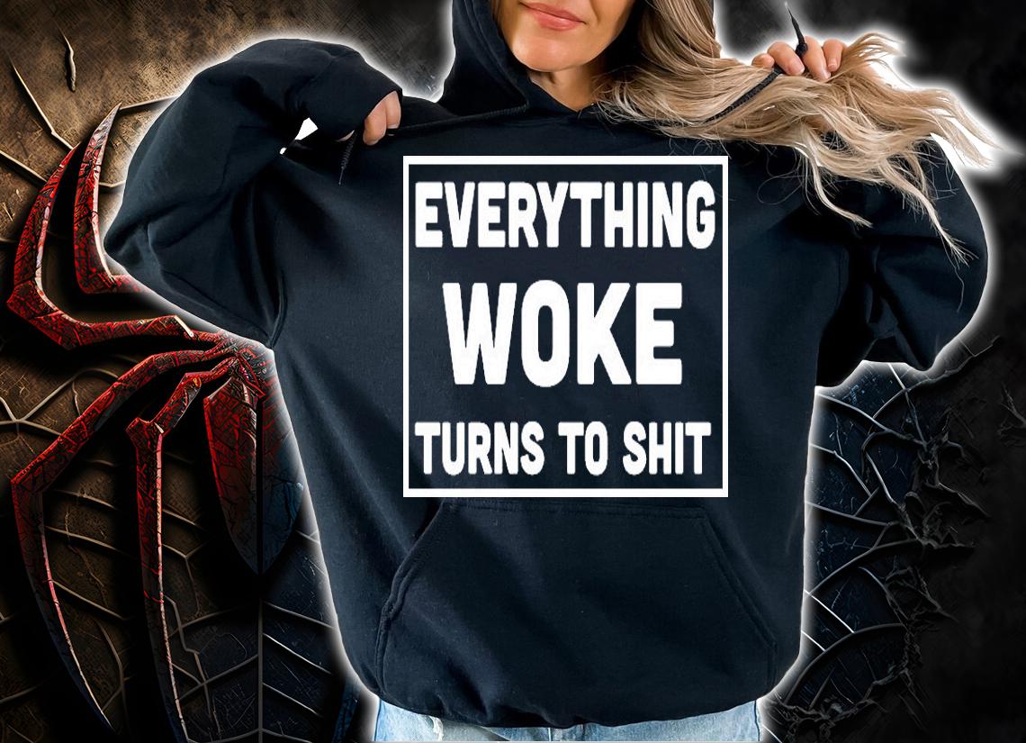 Everything Woke Turns To Shit White Print T-Shirt hoodie