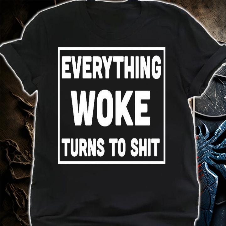 Everything Woke Turns To Shit White Print T-Shirt shirt