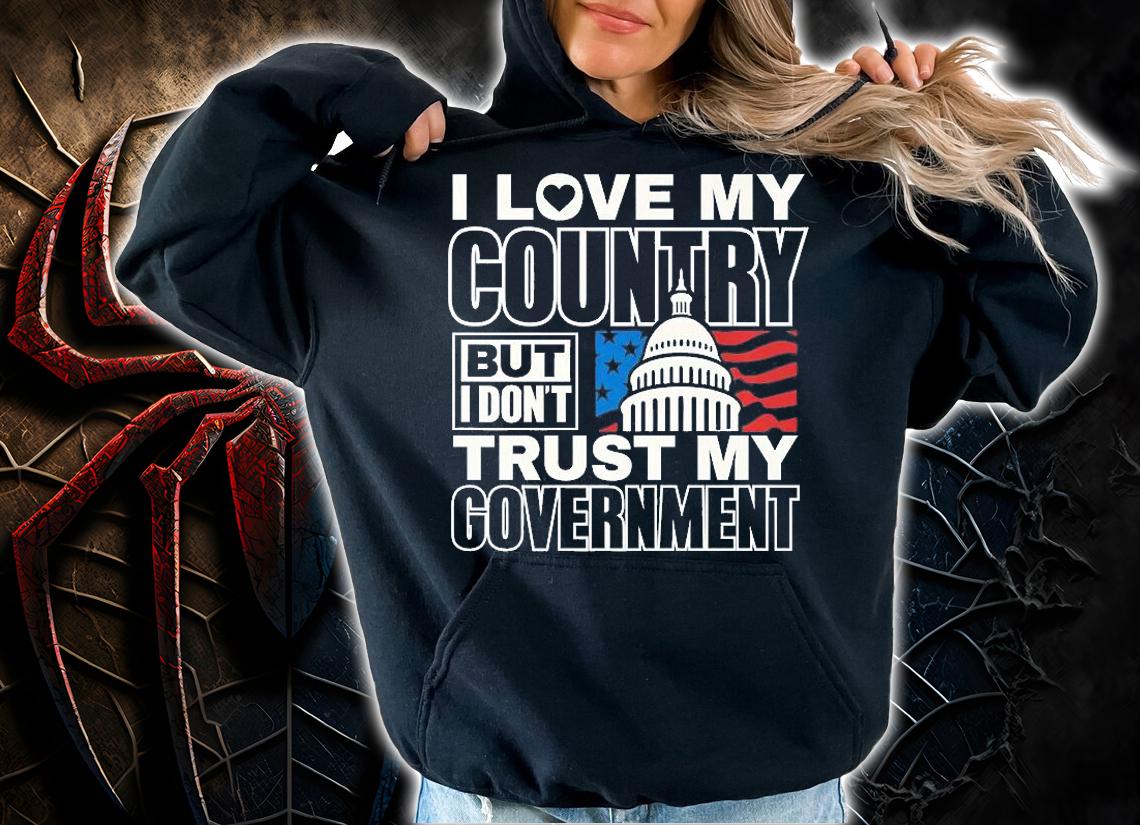 I Love My Country Dont Trust My Government Patriotic USA T-Shirt hoodie
