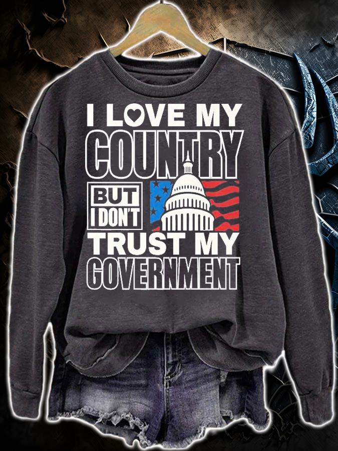 I Love My Country Dont Trust My Government Patriotic USA T-Shirt sweatshirt