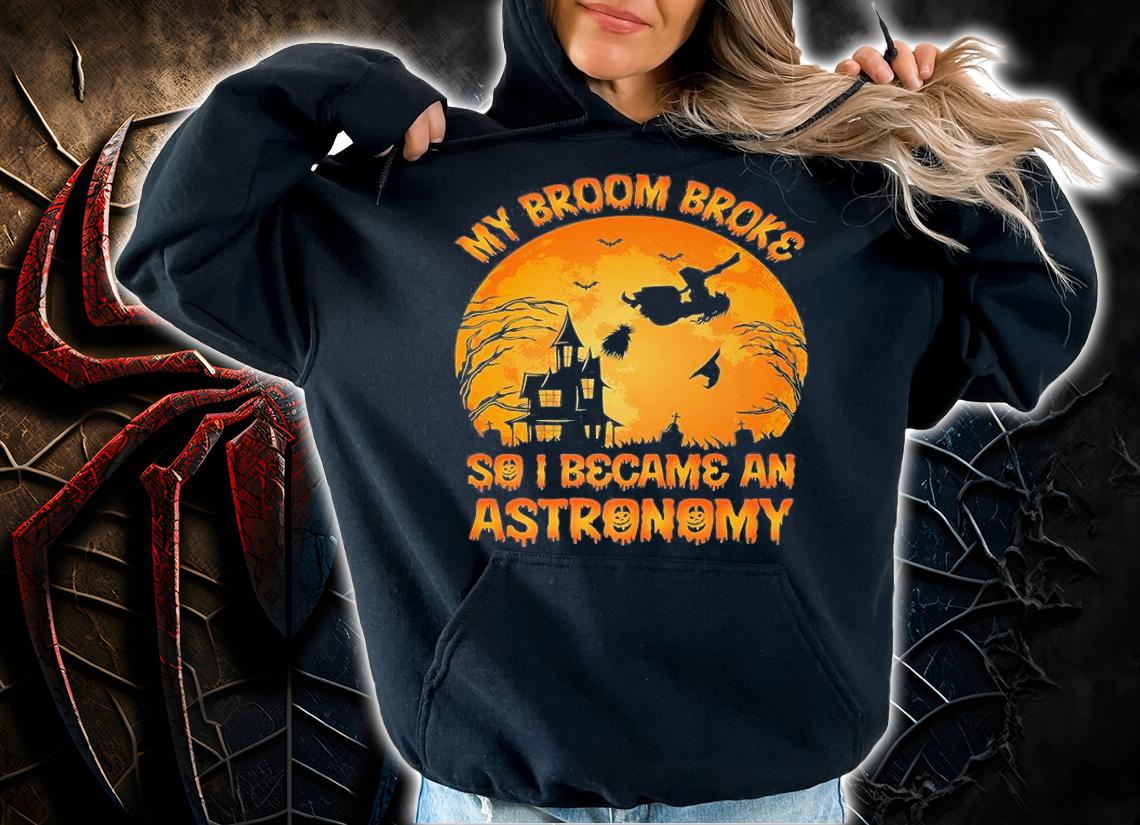My Broom Broke So I Became A Astronomy Halloween T-Shirt