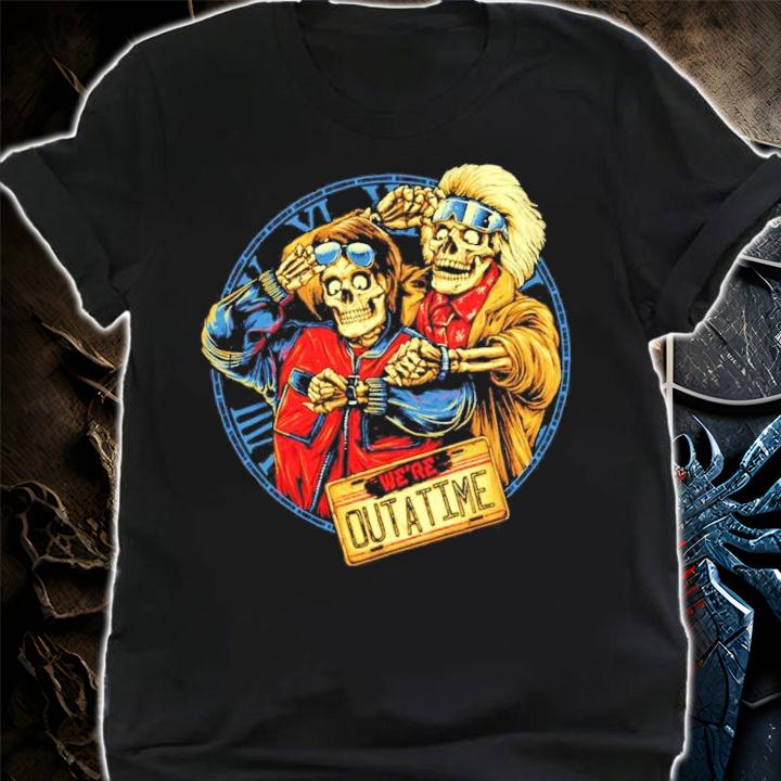 We're Outatime shirt shirt