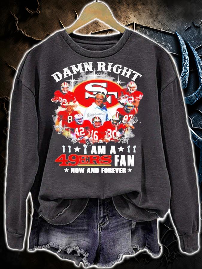 Damn Right I Am A San Francisco 49ers Fan Now And Forever t-shirt