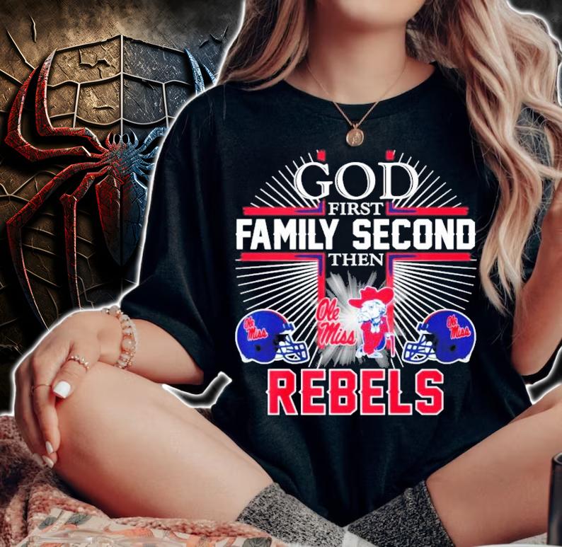 God First Family Second Then Ole Miss Rebels Shirt