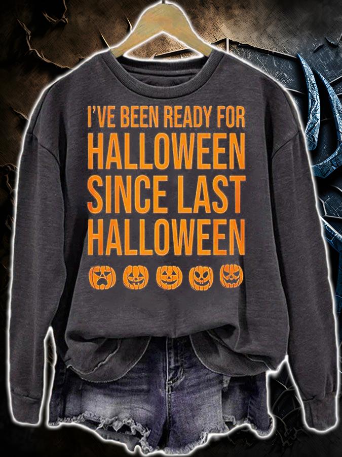 I have been ready for halloween since last halloween shirt sweatshirt