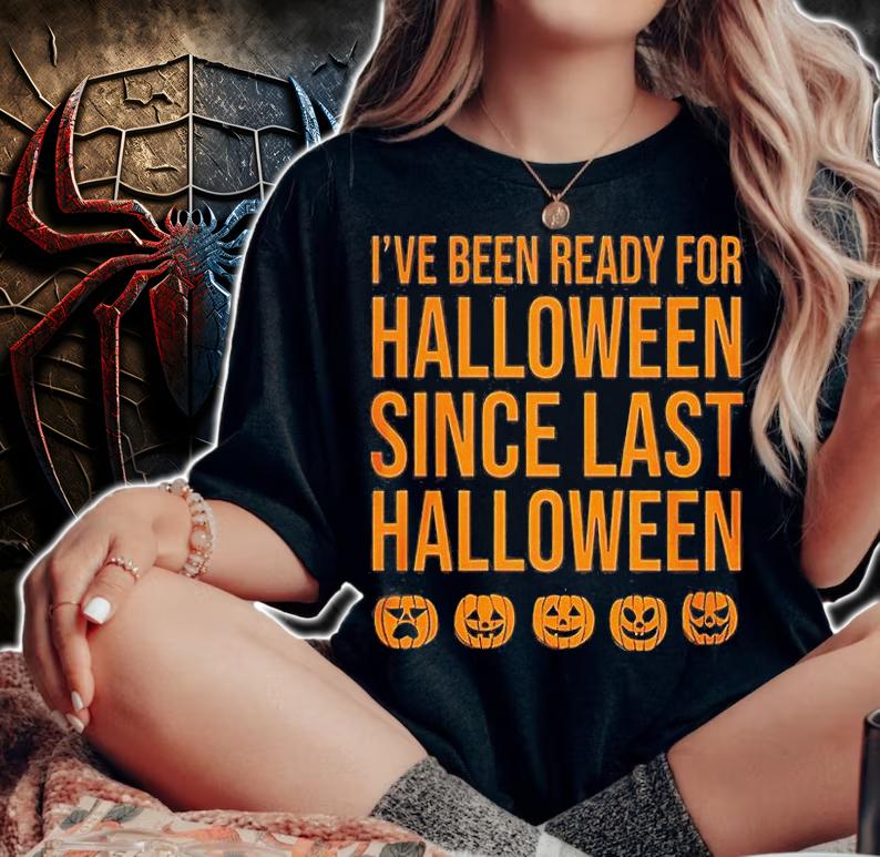I have been ready for halloween since last halloween shirt woman shirt