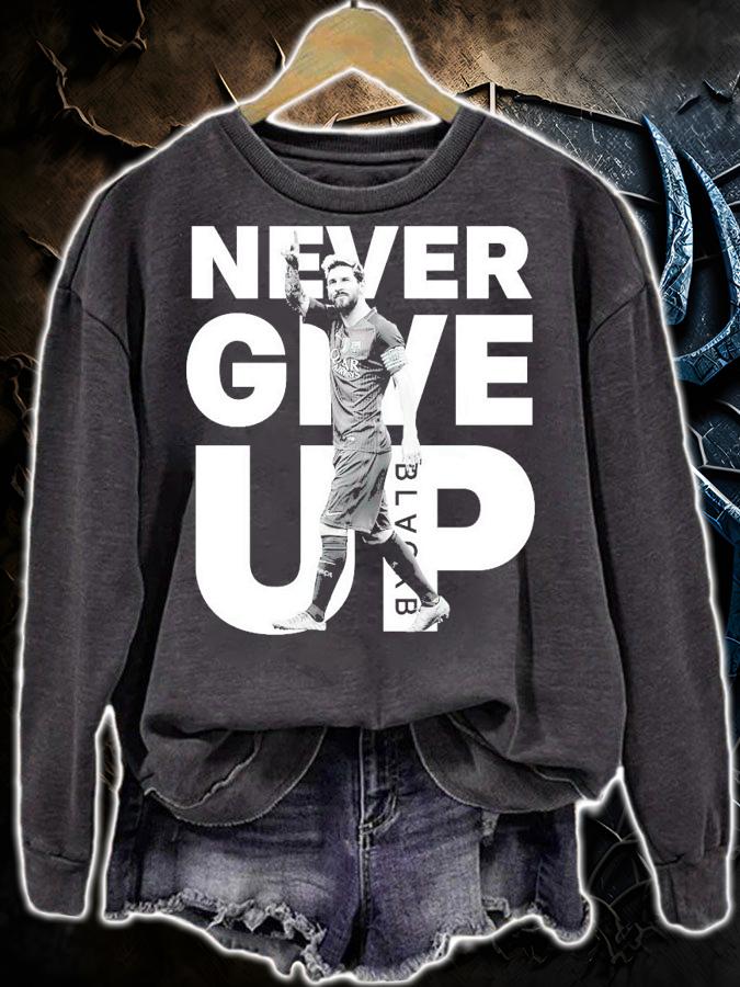 Never give up black Lionel Messi shirt sweatshirt