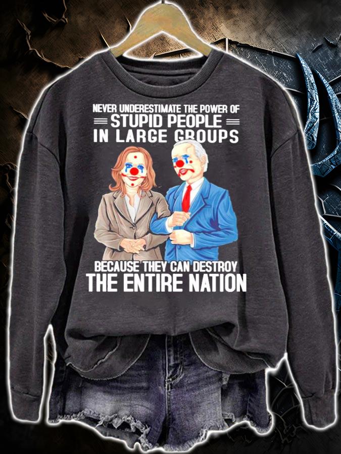 Never underestimate the power of stupid people in large groups shirt sweatshirt