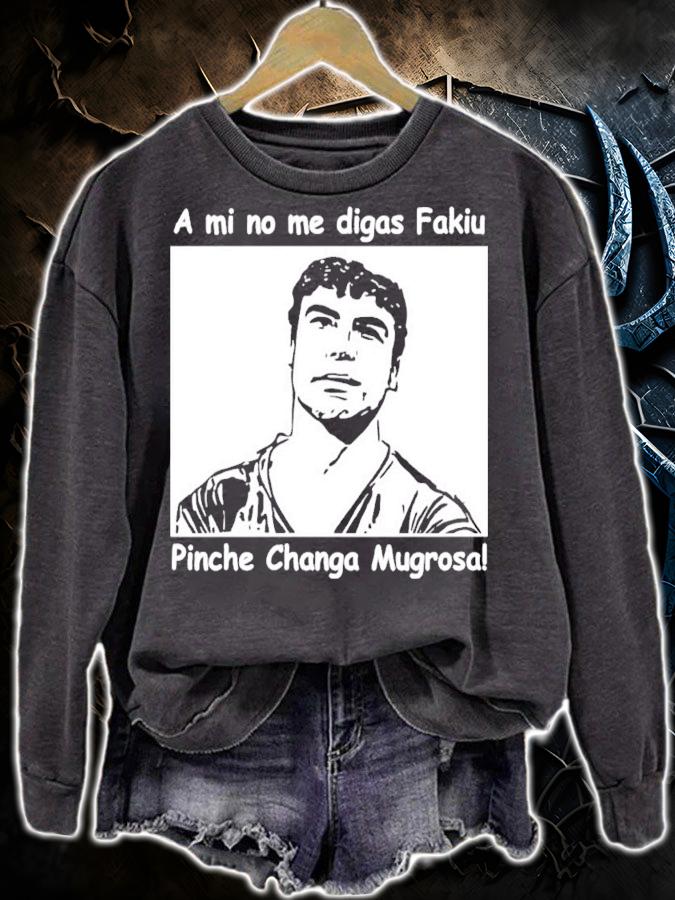 A mi no me digas Fakiu Pinche Changa Mugrosa shirt