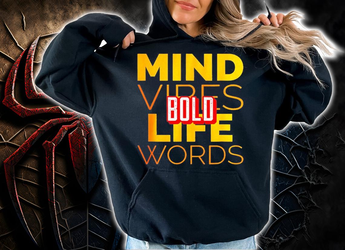 Bold mind vibes life words shirt hoodie