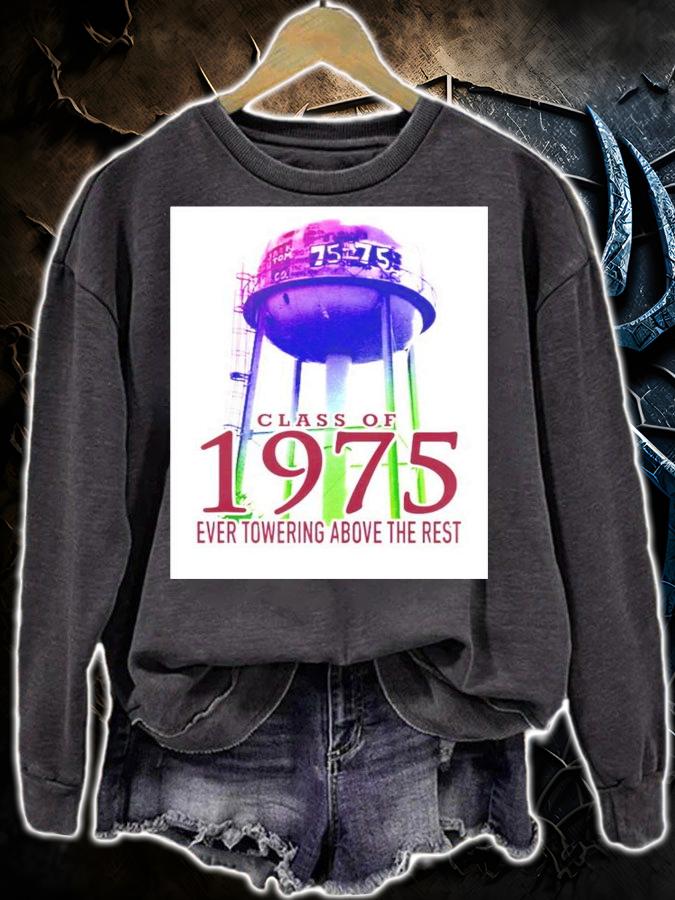 Class of 1975 ever towering above the rest t-shirt sweatshirt
