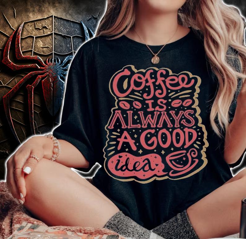 Coffee is always a good idea shirt woman shirt