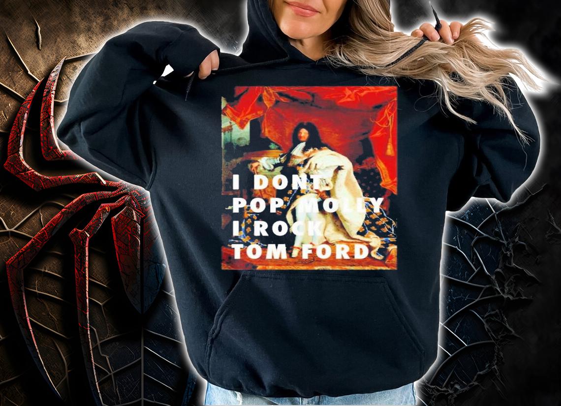 I Don't Pop Molly I Rock Tom Ford Shirt