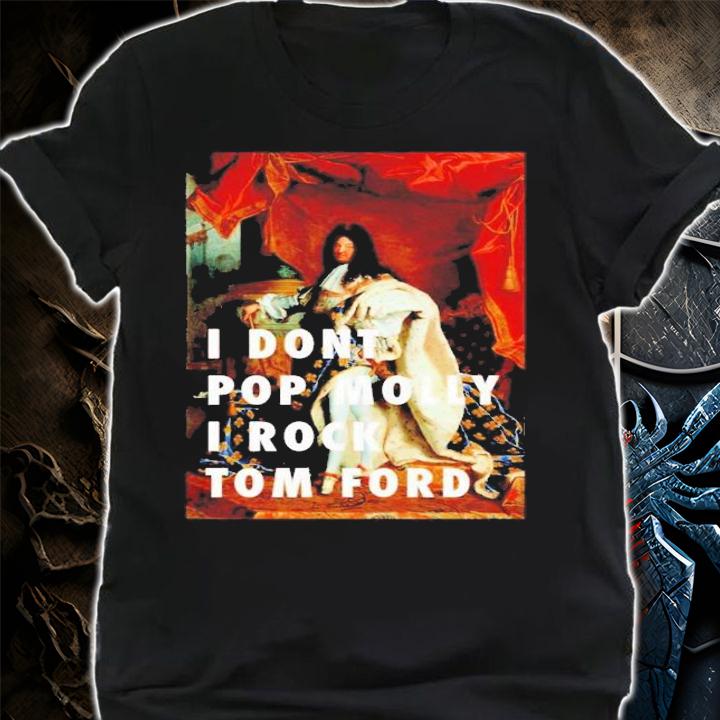 I Don't Pop Molly I Rock Tom Ford Shirt