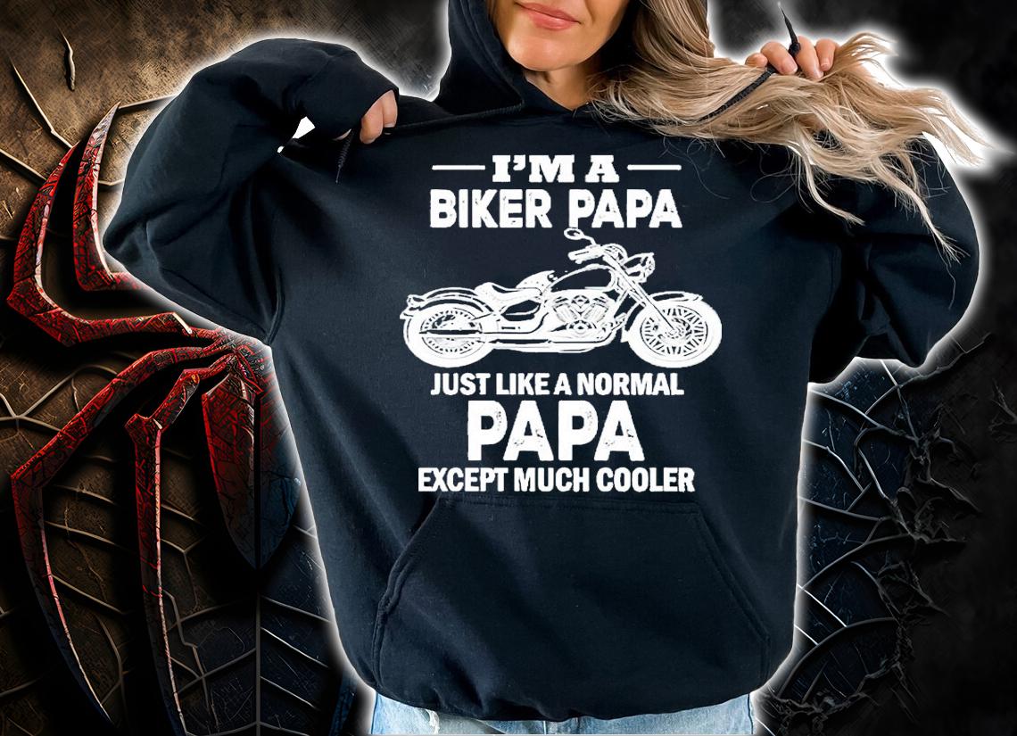 I'm a biker papa just like a Normal papa except much cooler shirt