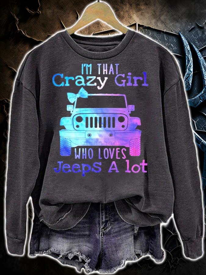 Im that crazy girl who loves jeeps a lot shirt sweatshirt
