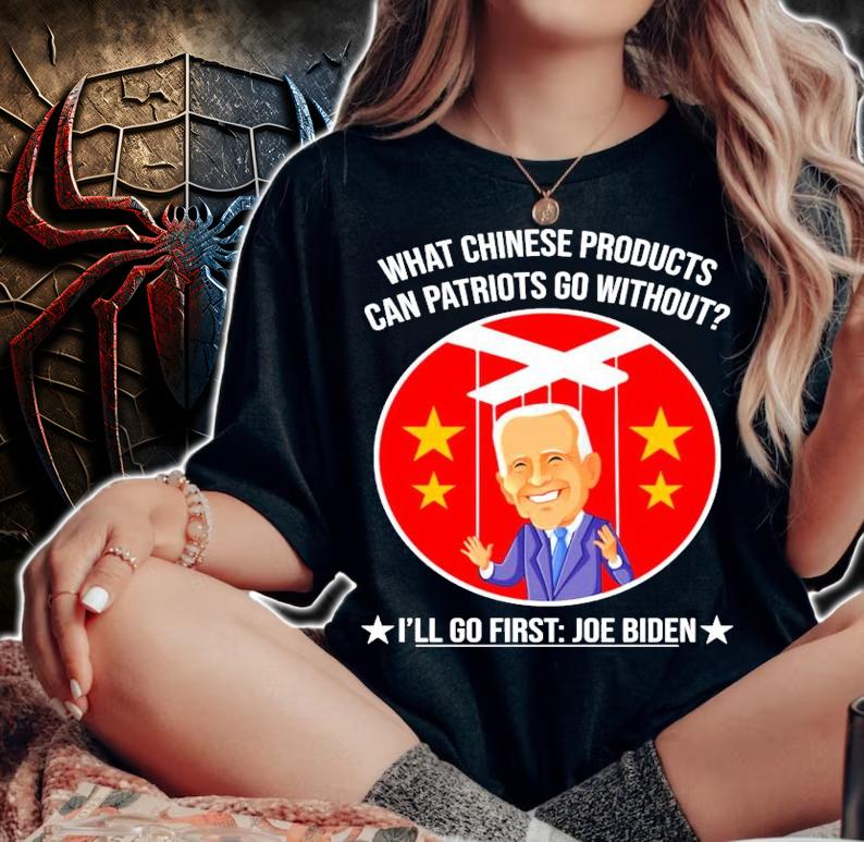 Joe Biden what Chinese products can patriots go without I'll go first t-shirt