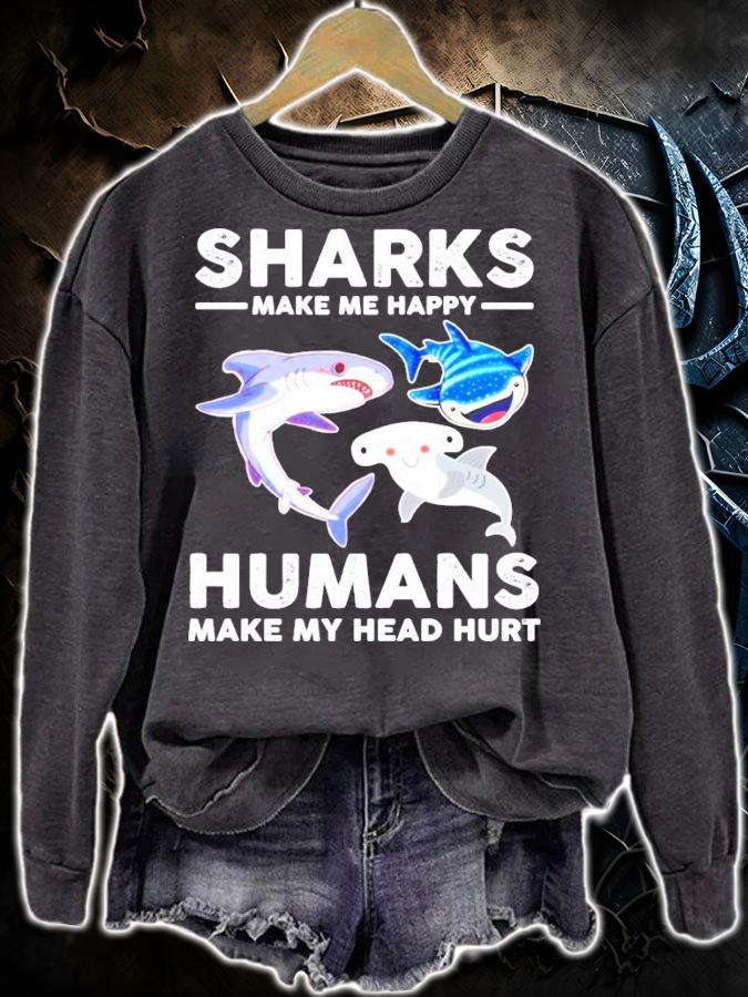 Sharks make me happy humans make my head hurts shirt sweatshirt