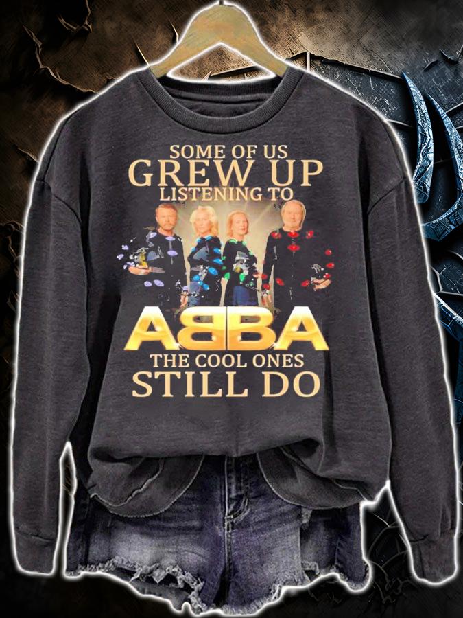 Some of us Grew Up listening to ABBA the cool ones still do shirt sweatshirt